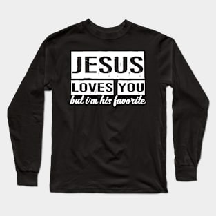 Jesus Loves You But I'm His Favorite Long Sleeve T-Shirt